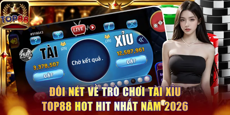 Tài Xỉu Top88 - Trải Nghiệm Đỉnh Cao, Kiếm Thưởng Ngập Tràn