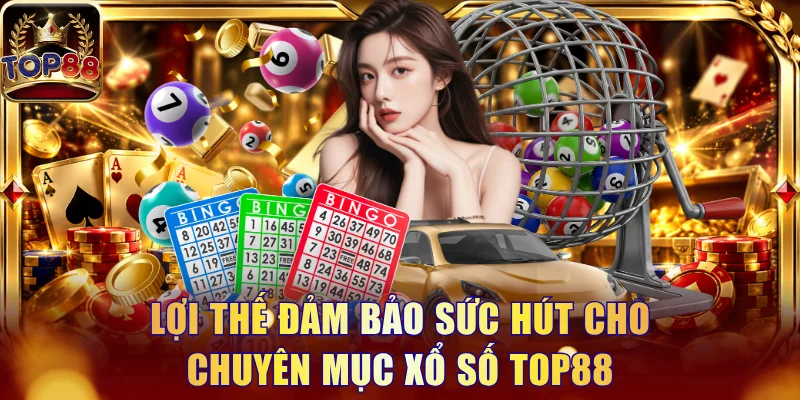 Xổ Số Top88 - Sân Chơi Đổi Thưởng Uy Tín Và Minh Bạch