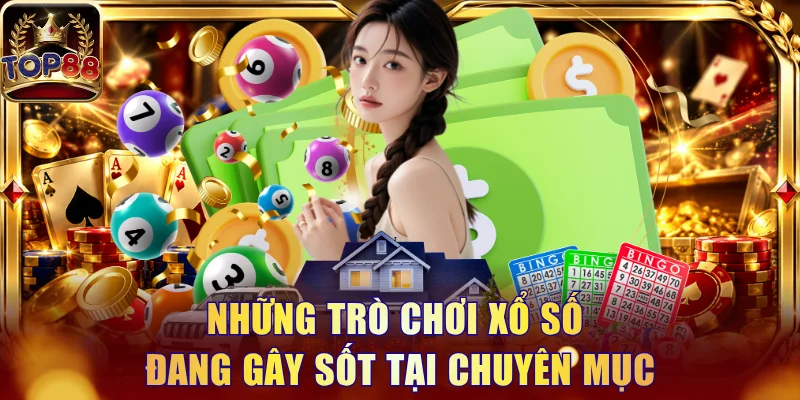 Xổ Số Top88 - Sân Chơi Đổi Thưởng Uy Tín Và Minh Bạch