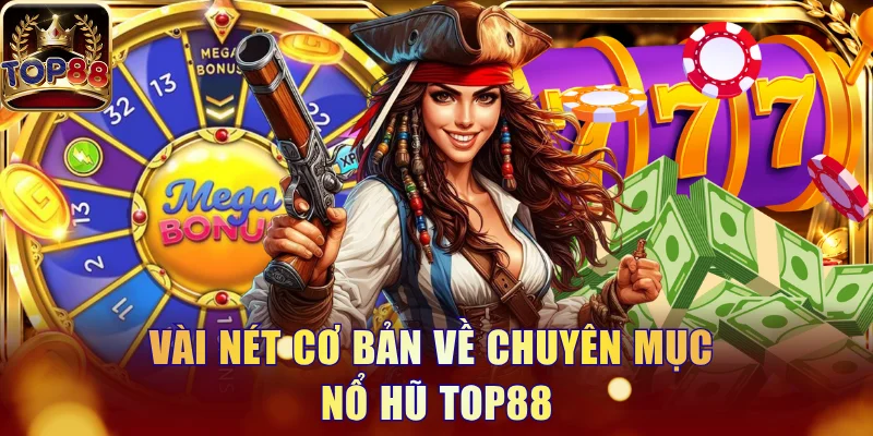 Nổ Hũ Top88 - Thiên Đường Quay Slot Với Quỹ Thưởng Lớn