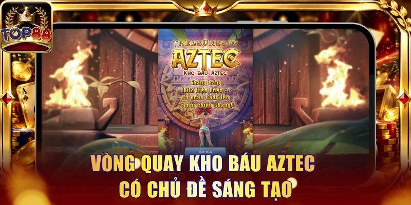 Kho Báu Aztec Top88 - Hành Trình Săn Tìm Jackpot Cổ Đại